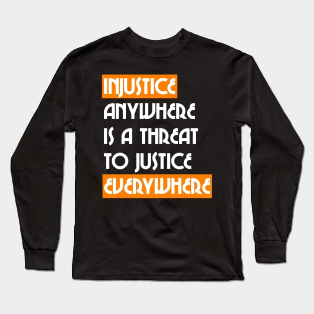 Injustice Anywhere Is A Threat to Justice Everywhere :: Black Lives Matter Design Long Sleeve T-Shirt by darklordpug